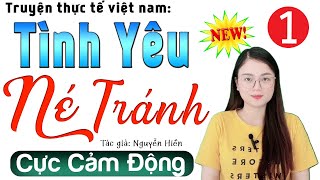 Nên nghe 1 lần trong đời: TÌNH YÊU NÉ TRÁNH - Tập 1 - Tiểu thuyết hiện thực việt nam 2024 #mcthuhue
