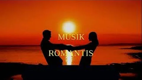 MUSIK ROMANTIS - ROMANTIC MUSIC - LAGU ROMANTIS - CINTA - BERCINTA - HAPPY - GALAU