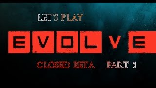 Let's Play Evolve Closed Beta Part 01