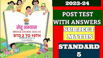 STANDARD 5/MATHS/POST TEST/BRIDGE COURSE/इयत्ता पाचवी/गणित/सेतू अभ्यास/उत्तर चाचणी