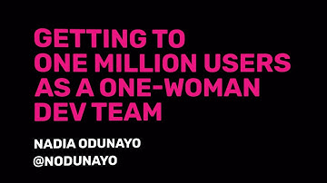Getting to One Million Users as a One-Woman Dev — Nadia Odunayo