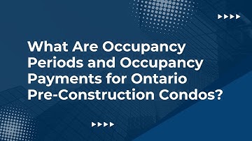 What Are Occupancy Periods and Occupancy Payments for Ontario Pre-Construction Condos?