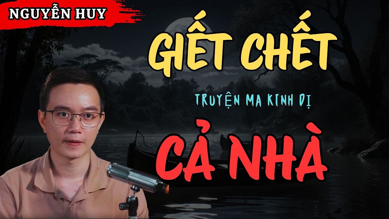 NGUYỄN HUY KỂ CHUYỆN MA: GIẾT CHẾT CẢ NHÀ