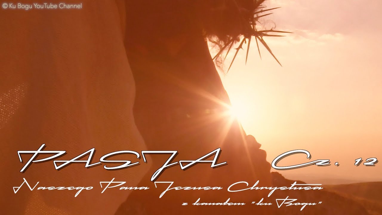 Pasja - naszego Pana Jezusa Chrystusa (część 12) miłość meaning