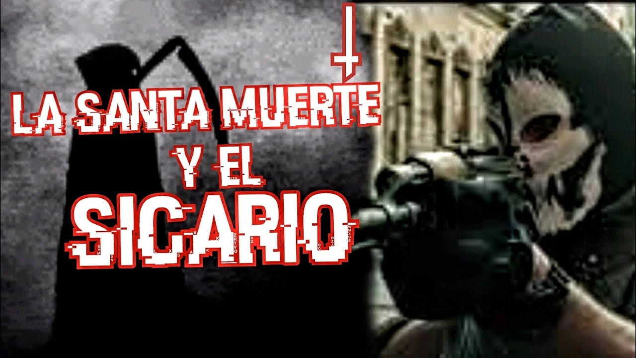 EL SICARIO Y LA SANTA MUERTE/ leyendas de la Santa muerte