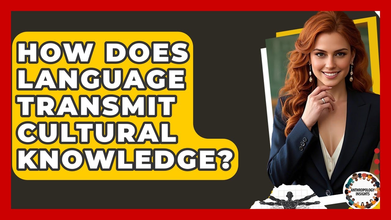 How Does Language Transmit Cultural Knowledge? - Anthropology Insights