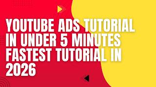 YouTube Ads Tutorial In Under 5 Minutes   Fastest Tutorial In 2026