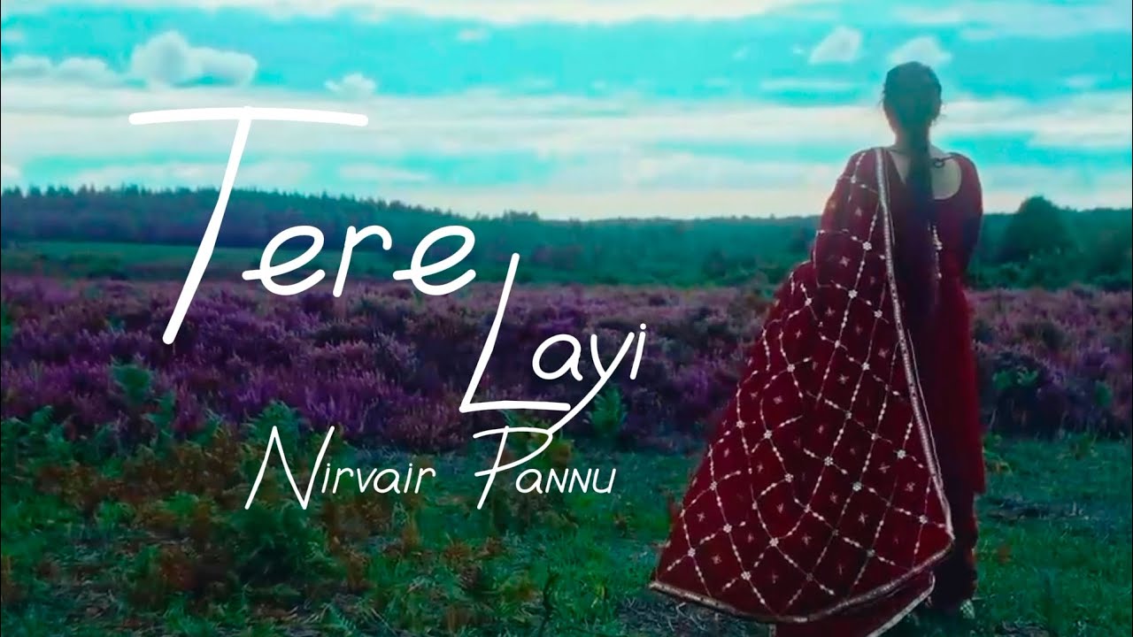 Nirvair Pannu - Tere Layi (Lyrics) l New Punjabi Song 2023 l - YouTube