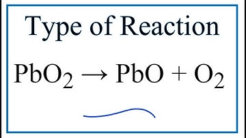 Type of Reaction for PbO2 = PbO + O2