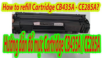 Hướng Dẫn Đổ Mực HP CB435A , CE285A cho máy in HP P1006, HP P1102W | Bơm mực in tận nơi tại TP.HCM