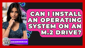 Can I Install An Operating System On An M.2 Drive? - The Hardware Hub