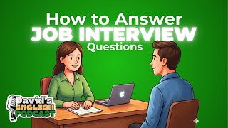 How to Answer Job Interview Questions in English|Easy English for Beginners |David’s English Podcast