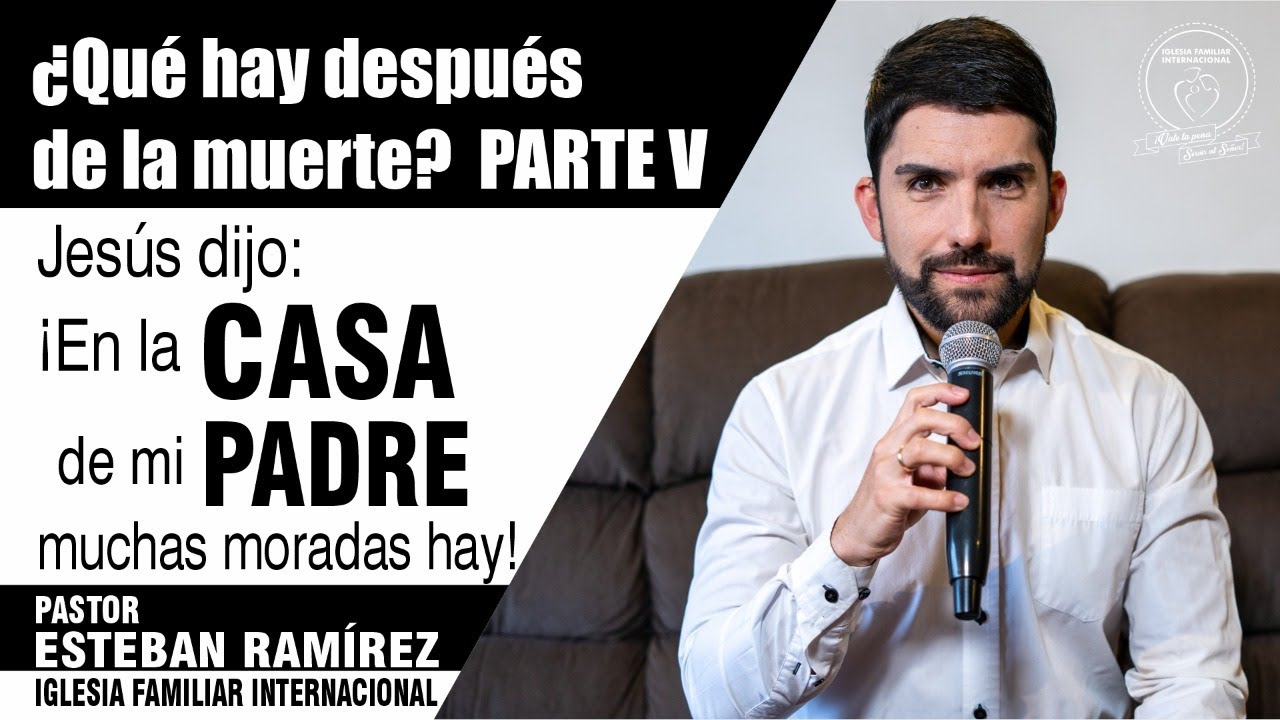 Jesús Dijo: En La Casa De Mi Padre Muchas Moradas Hay - Pastor Esteban  Ramírez - YouTube