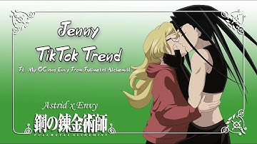 Tik Tok Trend || Jenny - ft. My FMA OC and Envy from Fullmetal Alchemist!