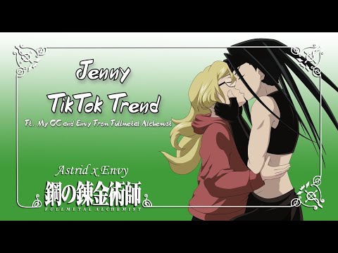 Tik Tok Trend || Jenny - ft. My FMA OC and Envy from Fullmetal Alchemist!
