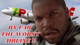 TAP AIR Portugal is TRASH !!! WORST EXPERIENCE EVER!!!! DO NOT BOOK!!!