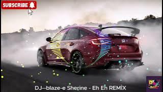 DJ  blaze e Sherine   Eh Eh REMİX شيرين   إيه إيه