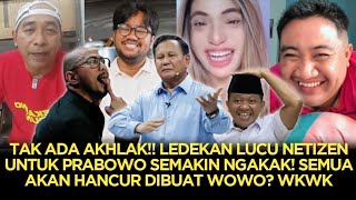TAK ADA AKHLAK‼️LEDEKAN LUCU NETIZEN UNTUK PRABOWO SEMAKIN NGAKAK⁉️SEMUA AKAN HANCUR DIBUAT WOWO❓️😱😂