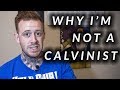 Why I'm not a Calvinist | Why I disagree with Reformed Theology