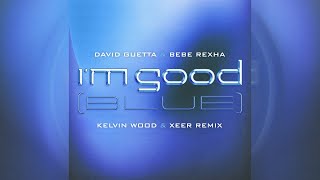 David Guetta & Bebe Rexha - I'm Good (Kelvin Wood & XEER Remix)