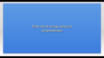 Filter list of strings using list comprehension