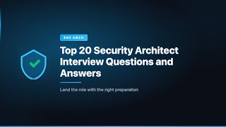 Top 20 Security Architect Interview Questions and Answers