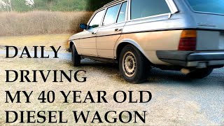DAILY DRIVING MY 40 YR OLD DIESEL WAGON  1983 Mercedes 300TD