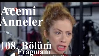 Acemi Anneler 108. Bölüm Fragmanı