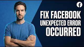 Fix Facebook Unexpected Error Occurred (2026 Easy Guide)