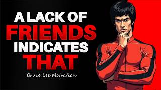 A LACK OF FRIENDS INDICATES THAT a person is very... | Bruce Lee