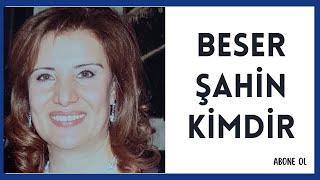 BESER ŞAHİN KİMDİR, HAYATI VE HAKKINDA BİLİNMEYENLER Resimi