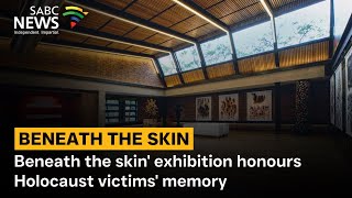 Beneath The Skin Exhibition Honours Holocaust Victims Memory