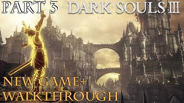 Dark Souls 3 - New Game+ Gameplay Walkthrough Part 3 HARD MODE 100% Guide