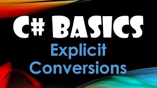 17. (C# Basics Beginner Tutorial) Explicit Conversions
