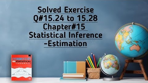 Solved Exercise Q#15.24 to 15.28 (Part#7) ||Chapter#15 ||Statistical Inference -Estimation