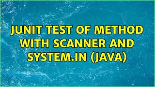 Junit test of method with Scanner and System.in (Java) (2 Solutions!!)