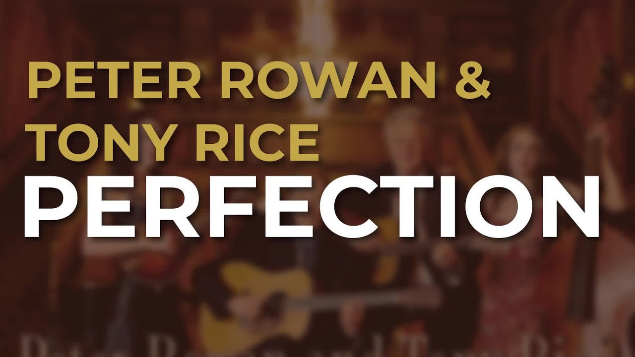 Watch Peter Rowan & Tony Rice - Perfection (Official Audio) on YouTube Watch Peter Rowan & Tony Rice - Perfection (Official Audio) on YouTube