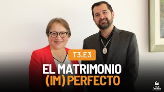 El matrimonio (im) perfecto | Wilson Tamayo | T3.E3.