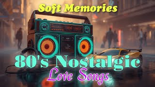 Soft Memories 80's Love Songs 💕 Timeless Romance & Retro Night Vibes