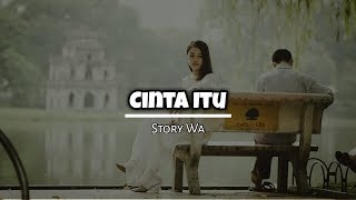 Video Story Wa 30 Detik (Cinta Itu) Status Whatsapp Terbaru