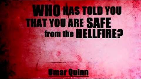 Who Has Told You That You Are Saved from the Hellfire? - Umar Quinn