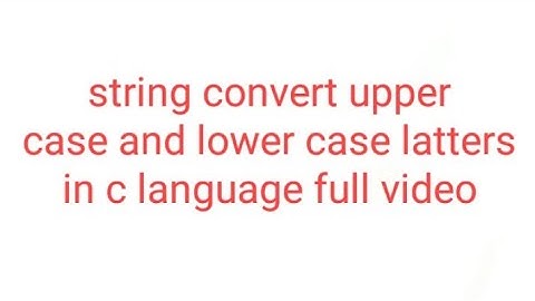 How to string convert uppercase and lowercase in c? | What is uppercase and lowercase in C?