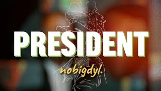 PRESIDENT - nobigdyl. | Lyric Video