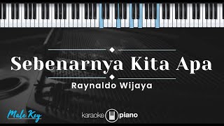 Sebenarnya Kita Apa - Raynaldo Wijaya (KARAOKE PIANO - MALE KEY)