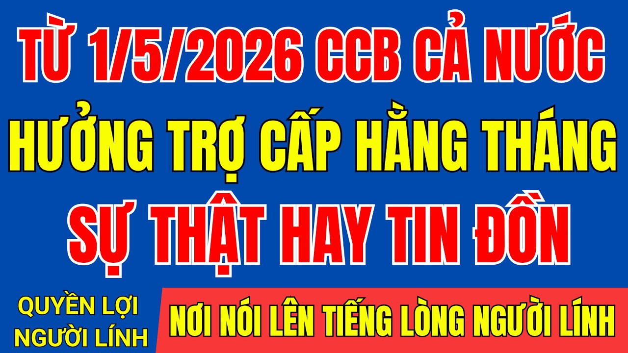 THỰC HƯ TIN ĐỒN : TỪ NGÀY 1-5-2026 CCB CẢ NƯỚC ĐƯỢC HƯỞNG TRỢ CẤP HẰNG THÁNG |#tintuc #cuuchienbinh