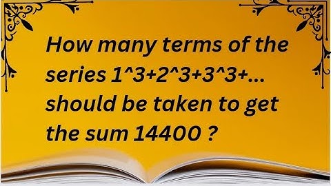 How many terms of the series 1^3+2^3+3^3+... should be taken to get the sum 14400 #tntet #tnpsc