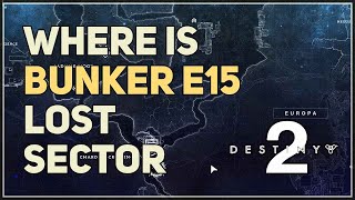 Where is Bunker E15 Lost Sector Destiny 2
