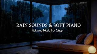 FALL INTO SLEEP INSTANTLY 🎶 Healing Rain with Piano for Deep Sleep Instantly and Stress Relief