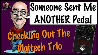 Someone Sent Me ANOTHER Pedal - Checking Out The Digitech Trio