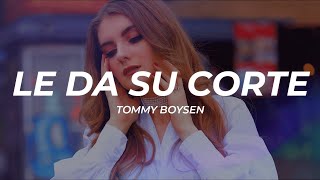 Tommy Boysen - Le Da Su Corte (Letra/Lyrics)